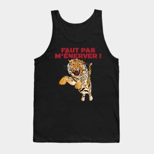 Tigre Il ne faut pas M'ÉNERVER ! Tank Top